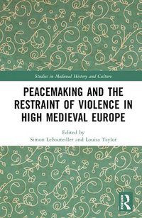 bokomslag Peacemaking and the Restraint of Violence in High Medieval Europe