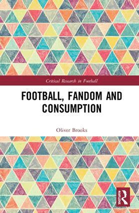 Oliver Brooks - Football, Fandom and Consumption, Inbunden