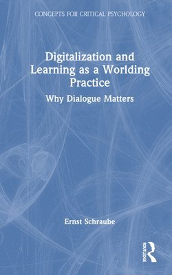 Ernst Schraube, Denmark) Schraube, Ernst (Roskilde University - Digitalization and Learning as a Worlding Practice, Inbunden