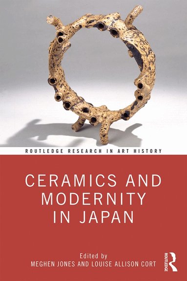 Meghen Jones, Louise Allison Cort - Ceramics and Modernity in Japan, Inbunden