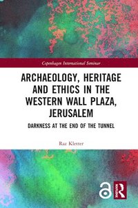 bokomslag Archaeology, Heritage and Ethics in the Western Wall Plaza, Jerusalem