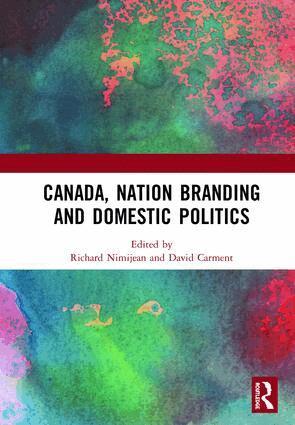 Richard Nimijean, David Carment - Canada, Nation Branding and Domestic Politics, Inbunden