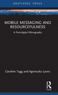 Caroline Tagg, Agnieszka Lyons - Mobile Messaging and Resourcefulness, Inbunden