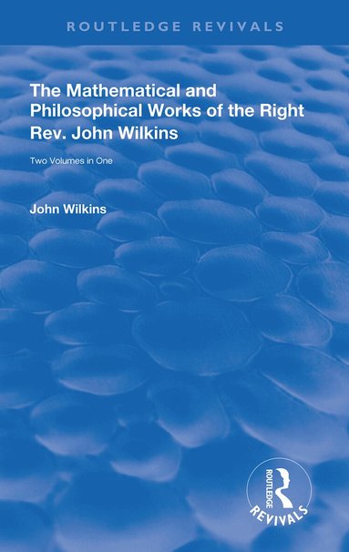John Wilkins - Mathematical and Philosophical Works of the Right Rev. John Wilkins, Inbunden