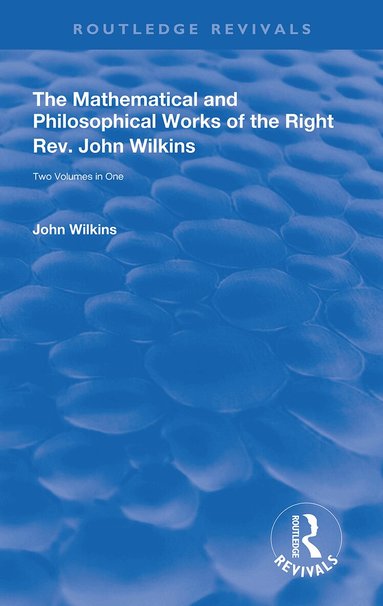 John Wilkins - Mathematical and Philosophical Works of the Right Rev. John Wilkins, Häftad