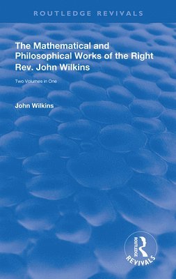 The Mathematical and Philosophical Works of the Right Rev. John Wilkins 1