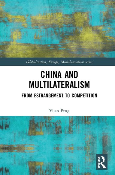 Yuan Feng - China and Multilateralism, Inbunden