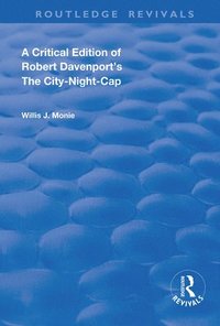 bokomslag A Critical Edition of Robert Davenport's The City Night-Cap
