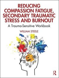 bokomslag Reducing Compassion Fatigue, Secondary Traumatic Stress, and Burnout