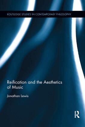 Jonathan Lewis - Reification and the Aesthetics of Music, Häftad