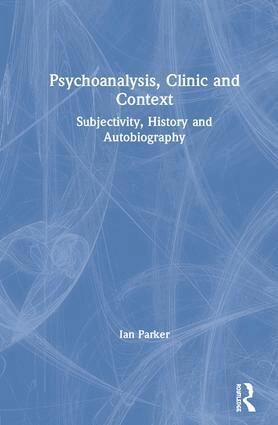 Ian Parker - Psychoanalysis, Clinic and Context, Inbunden