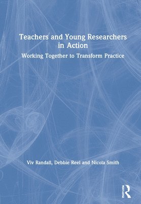 Viv Randall, Debbie Reel, Nicola Smith, VIV Randall - Teachers and Young Researchers in Action, Inbunden