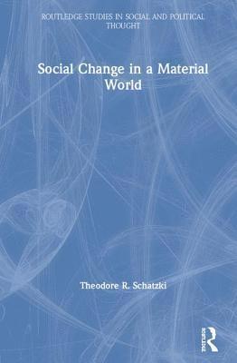 Theodore R. Schatzki, USA) Schatzki, Theodore R. (University of Kentucky - Social Change in a Material World, Inbunden