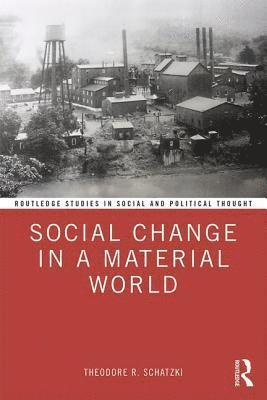 Theodore R. Schatzki, USA) Schatzki, Theodore R. (University of Kentucky - Social Change in a Material World, Häftad