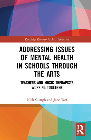 Nick Clough, Jane Tarr - Addressing Issues of Mental Health in Schools through the Arts, Inbunden