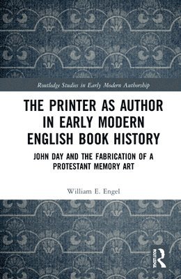 William E. Engel - Printer as Author in Early Modern English Book History, Inbunden