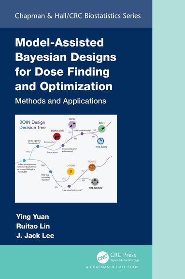 Ying Yuan, Ruitao Lin, J. Jack Lee - Model-Assisted Bayesian Designs for Dose Finding and Optimization, Inbunden