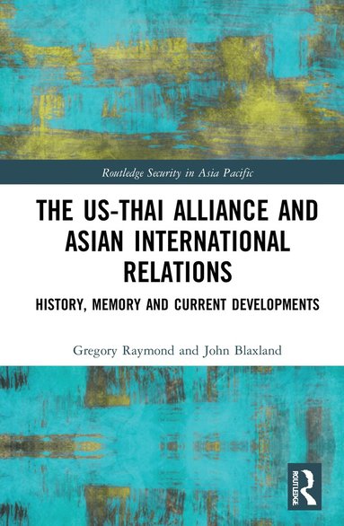 Gregory Raymond, John Blaxland - US-Thai Alliance and Asian International Relations, Inbunden