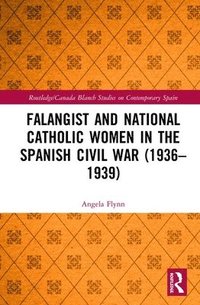 bokomslag Falangist and National Catholic Women in the Spanish Civil War (19361939