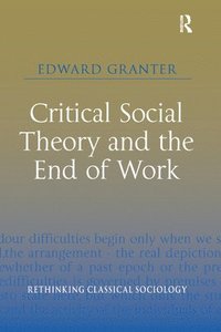 bokomslag Critical Social Theory and the End of Work