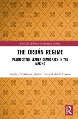 András Körösényi, Gábor Illés, Attila Gyulai, Andras Korosenyi, Gabor Illes, Gábor Körösényi, András - Orbán Regime, Inbunden