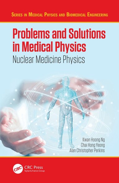Kwan Hoong Ng, Chai Hong Yeong, Alan Christopher Perkins - Problems and Solutions in Medical Physics, Inbunden