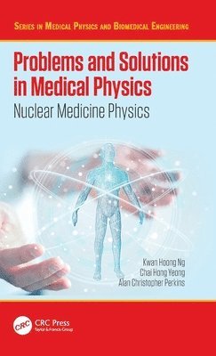 Kwan Hoong Ng, Chai Hong Yeong, Alan Perkins, Malaysia) Ng, Kwan Hoong (University of Malaya, Kuala Lumpur, UK) Perkins, Alan (University of Nottingham - Problems and Solutions in Medical Physics, Inbunden