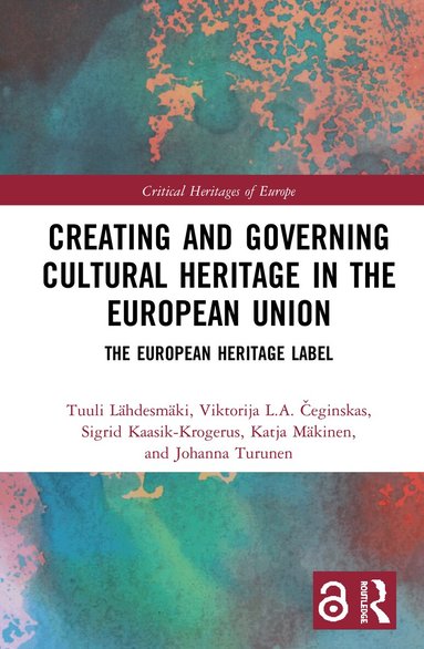 Tuuli Lähdesmäki, Viktorija L.A. Čeginskas, Sigrid Kaasik-Krogerus, Katja Mäkinen, Johanna Turunen - Creating and Governing Cultural Heritage in the European Union, Inbunden