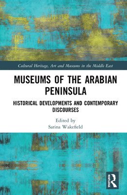 Sarina Wakefield, UK) Wakefield, Sarina (University of Leicester - Museums of the Arabian Peninsula, Inbunden