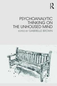 bokomslag Psychoanalytic Thinking on the Unhoused Mind