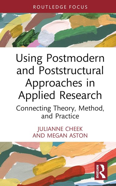 Julianne Cheek, Megan Aston - Using Postmodern and Poststructural Approaches in Applied Research, Inbunden