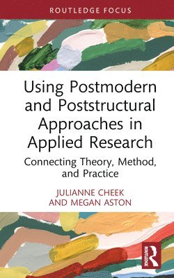 Julianne Cheek, Megan Aston - Using Postmodern and Poststructural Approaches in Applied Research, Inbunden