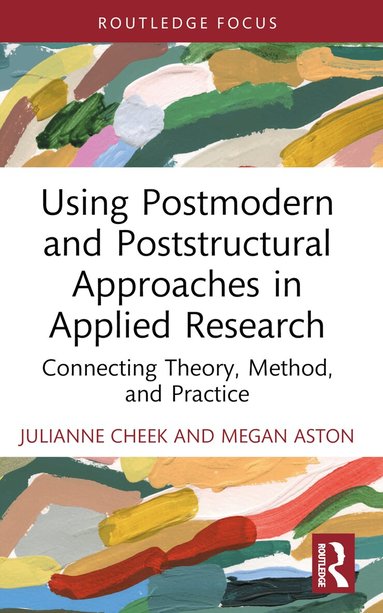 Julianne Cheek, Megan Aston - Using Postmodern and Poststructural Approaches in Applied Research, Häftad