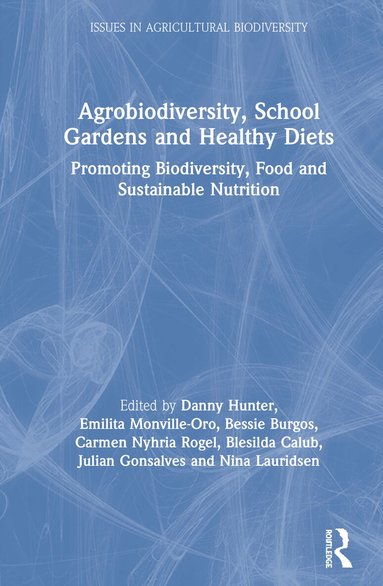 Danny Hunter, Emilita Monville-Oro, Bessie Burgos, Carmen Nyhria Roel, Blesilda M. Calub, Julian Gonsalves, Nina Lauridsen - Agrobiodiversity, School Gardens and Healthy Diets, Inbunden