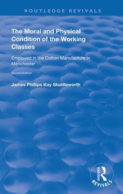 bokomslag The Moral and Physical Condition of the Working Classes Employed in the Cotton Manufacture of Manchester