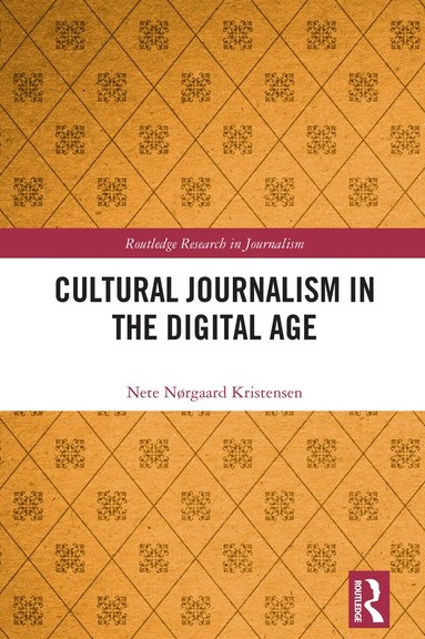 Nete Nørgaard Kristensen - Cultural Journalism in the Digital Age, Inbunden