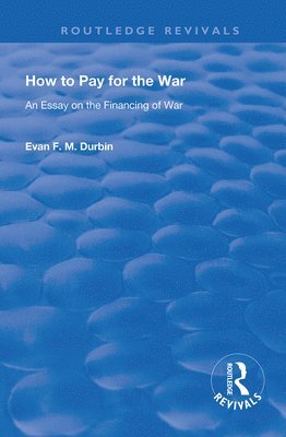 Evan F. M. Durbin - How to Pay for the War, Inbunden