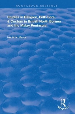 Ivor H. N. Evans - Studies in Religion, Folk-Lore, and Custom in British North Borneo and the Malay Peninsula, Inbunden