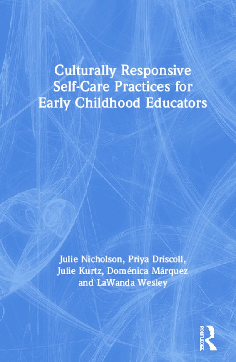 Julie Nicholson, Priya Driscoll, Julie Kurtz, Doménica Márquez, LaWanda Wesley, USA) Nicholson, Julie (Mills College, Domenica Marquez - Culturally Responsive Self-Care Practices for Early Childhood Educators, Inbunden