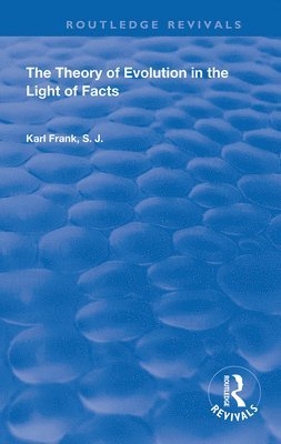 The Theory of Evolution in the Light of Facts 1