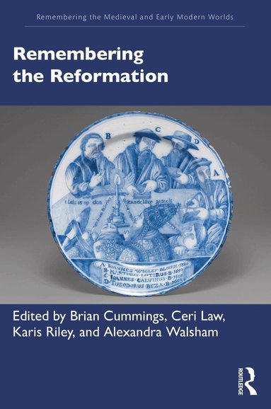 Alexandra Walsham, Brian Cummings, Ceri Law, Karis Riley - Remembering the Reformation, Häftad