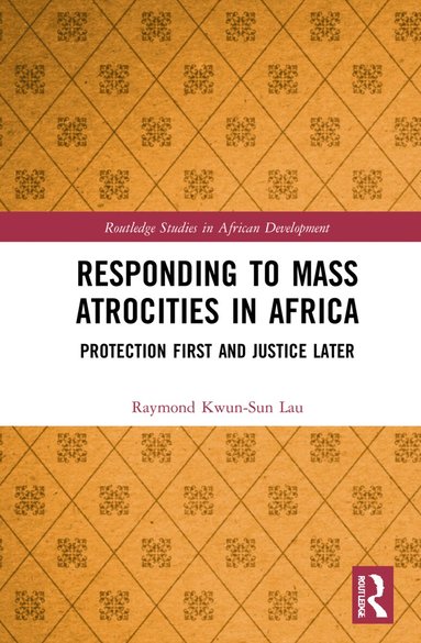 Raymond Kwun-Sun Lau - Responding to Mass Atrocities in Africa, Inbunden