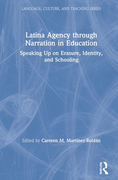 Carmen M. Martinez-Roldan - Latina Agency through Narration in Education, Inbunden