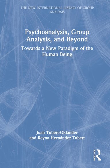 Juan Tubert-Oklander, Reyna Hernández-Tubert - Psychoanalysis, Group Analysis, and Beyond, Inbunden