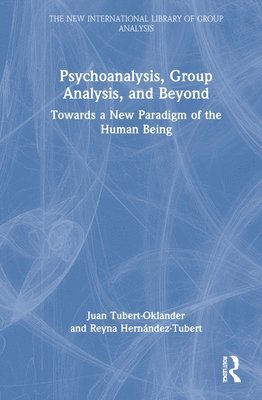 Juan Tubert-Oklander, Reyna Hernández-Tubert, Reyna Hernandez-Tubert - Psychoanalysis, Group Analysis, and Beyond, Inbunden