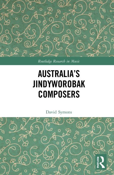 David Symons - Australia’s Jindyworobak Composers, Inbunden