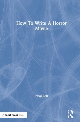 Neal Bell, USA) Bell, Neal (Duke University - How To Write A Horror Movie, Inbunden