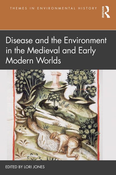 Lori Jones - Disease and the Environment in the Medieval and Early Modern Worlds, Häftad