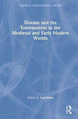 Disease and the Environment in the Medieval and Early Modern Worlds 1