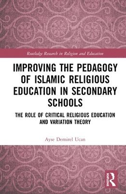 Ayse Demirel Ucan - Improving the Pedagogy of Islamic Religious Education in Secondary Schools, Inbunden